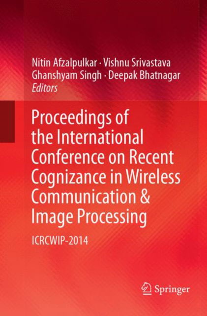 Proceedings of the International Conference on Recent Cognizance in Wireless Communication & Image Processing: ICRCWIP-2014 -  - Books - Springer, India, Private Ltd - 9788132238041 - September 9, 2018