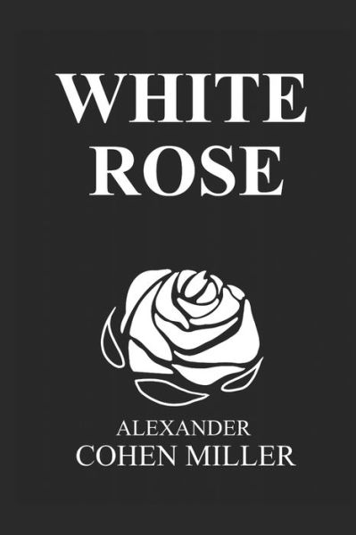 Cover for Alexander Cohen Miller · White Rose (Paperback Book) (2020)