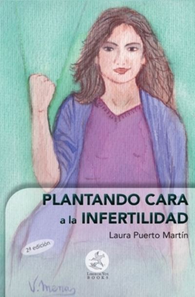 Plantando cara a la infertilidad - Laura Puerto Martín - Books - Liberum Vox Books - 9788417193041 - August 3, 2020