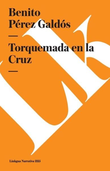 Torquemada en La Cruz - Benito Pérez Galdós - Boeken - Linkgua - 9788490079041 - 2014