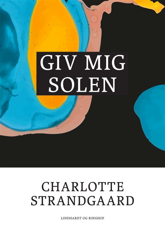 Giv mig solen - Charlotte Strandgaard - Bøker - Saga - 9788711813041 - 19. september 2017