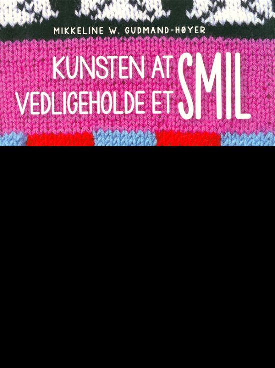 Cover for Mikkeline W. Gudmand-Høyer · Kunsten at vedligeholde et smil (Poketbok) [1:a utgåva] (2018)