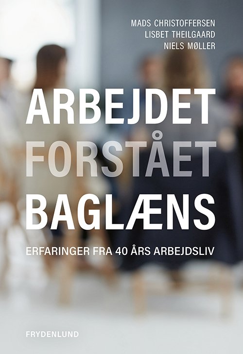 Cover for Lisbet Theilgaard og Niels Møller Mads Christoffersen · Arbejdet forstået baglæns (Sewn Spine Book) [1e uitgave] (2019)
