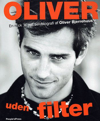 Oliver uden filter - Oliver Bjerrehuus - Bøger - People's Press - 9788791518041 - 5. november 2004
