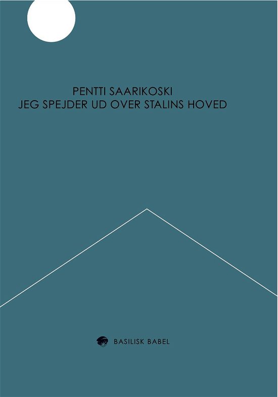 Cover for Pentti Saarikoski · Basilisk Babel: Jeg Spejder Ud over Stalins Hoved (Poketbok) (2015)