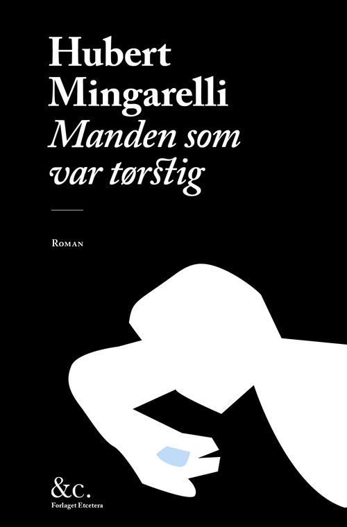 Manden som var tørstig - Hubert Mingarelli - Books - Forlaget Etcetera - 9788793316041 - August 18, 2015