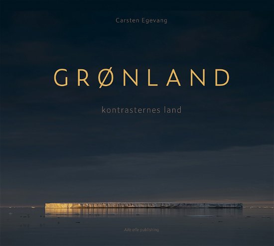 Cover for Carsten Egevang · GRØNLAND - kontrasternes land (Hardcover bog) [1. udgave] (2023)