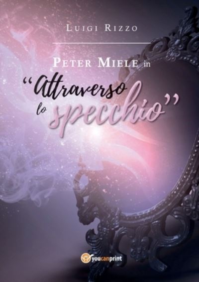 Cover for Luigi Rizzo · Peter Miele in &quot;Attraverso lo specchio&quot; (Paperback Book) (2018)