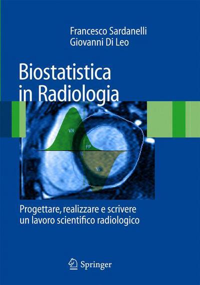 Cover for Francesco Sardanelli · Biostatistica in Radiologia: Progettare, realizzare e scrivere un lavoro scientifico radiologico (Taschenbuch) (2008)