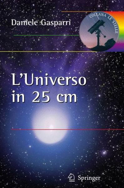 Daniele Gasparri · L'universo in 25 Centimetri - Le Stelle (Paperback Book) [Italian, 2011 edition] (2011)