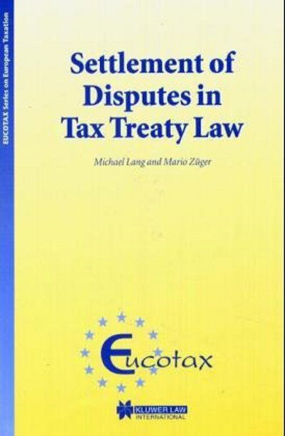 Settlement of Disputes in Tax Treaty Law - EUCOTAX Series on European Taxation Series Set - Michael Lang - Bøker - Kluwer Law International - 9789041199041 - 2003