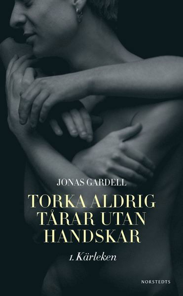 Cover for Jonas Gardell · Torka aldrig tårar utan handskar: Torka aldrig tårar utan handskar. 1, Kärleken (Paperback Bog) (2014)