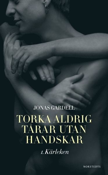 Cover for Jonas Gardell · Torka aldrig tårar utan handskar: Torka aldrig tårar utan handskar. 1, Kärleken (Paperback Book) (2014)