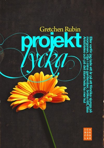 Cover for Gretchen Rubin · Projekt lycka : eller varför jag lade ett år på att försöka sjunga på morgonen, röja i mina garderober, bråka rätt, läsa Aristoteles och på det stora hela ha mer kul (Gebundesens Buch) (2011)