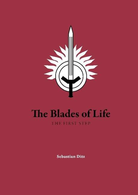 Cover for Sebastian Ditz · The blades of life : the first step (Hardcover Book) (2014)