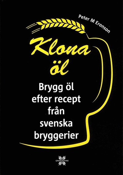 Cover for Peter M. Eronson · Klona öl : brygg öl efter recept från svenska bryggerier (Hardcover Book) (2016)