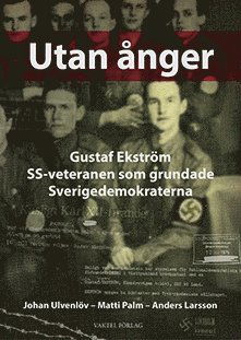 Cover for Johan Ulvenlöv, Matti  Palm, Anders  Larsson · Utan ånger :  Gustaf Ekström - SS-veteranen som grundade Sverigedemokraterna (Hardcover Book) (2017)