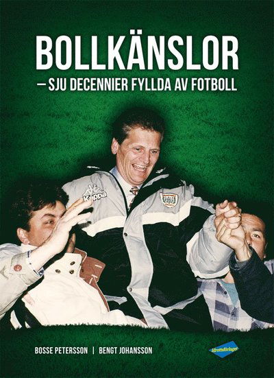 Cover for Bengt Johansson · Bollkänslor : sju decennier fyllda av fotboll (Bound Book) (2016)