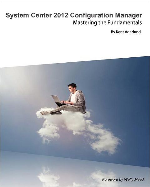 Cover for Kent Agerlund · System Center 2012 Configuration Manager: Mastering the Fundamentals (Paperback Book) (2012)