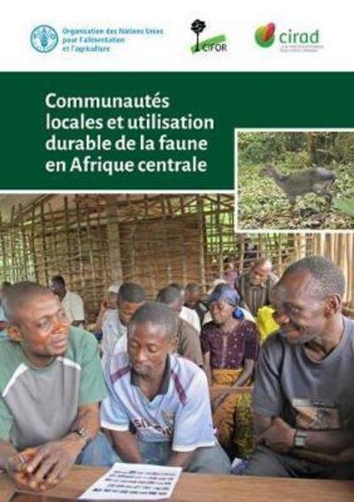 Cover for Food and Agriculture Organization of the United Nations · Communautes Locales et Utilisation Durable de la Faune en Afrique Centrale (Paperback Book) (2018)