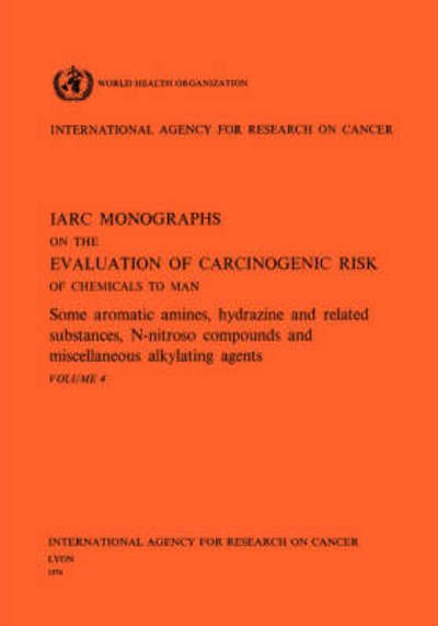 Cover for The International Agency for Research on Cancer · Evaluation of Carcinogenic Risks: Some Aromatic Amines, Hydrazine and Related Substances, N-nitroso Compounds and Miscellaneous Alkylating Agents ... of the Carcinogenic Risks to Humans) (Taschenbuch) (1974)