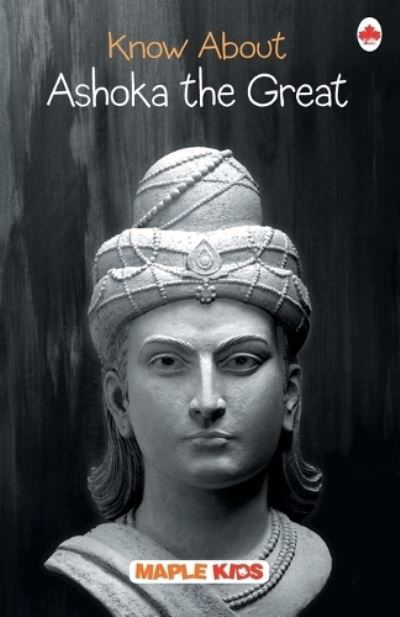 Know About Ashoka the Great - Maple Press - Books - Maple Press Pvt Ltd - 9789350334041 - 2019