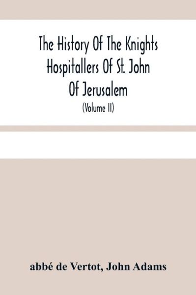 Cover for Abbé de Vertot · The History Of The Knights Hospitallers Of St. John Of Jerusalem (Paperback Book) (2021)