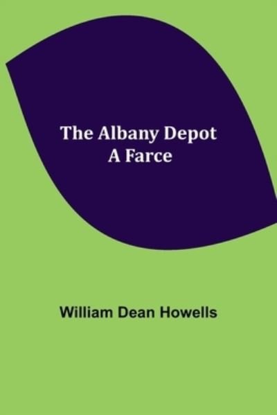 The Albany Depot - William Dean Howells - Books - Alpha Edition - 9789354844041 - August 5, 2021