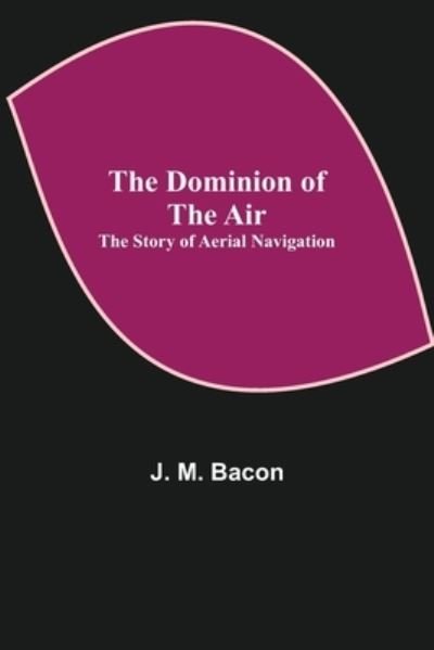Cover for J M Bacon · The Dominion of the Air (Pocketbok) (2021)