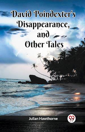 David Poindexter's Disappearance And Other Tales - Julian Hawthorne - Books - Double 9 Books - 9789361154041 - 2024