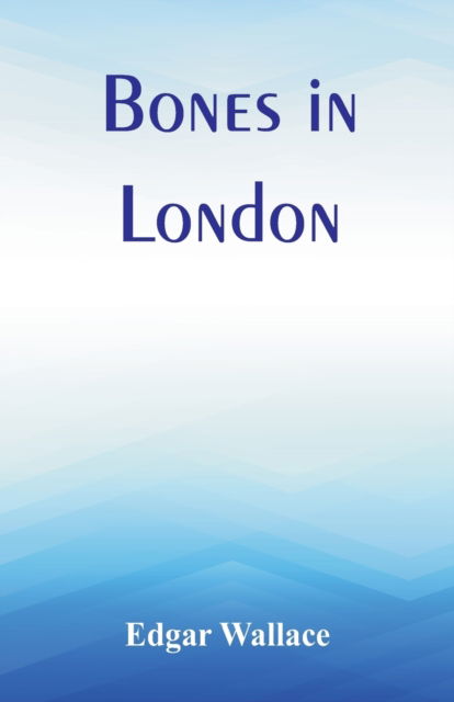 Cover for Edgar Wallace · Bones in London (Paperback Book) (2017)