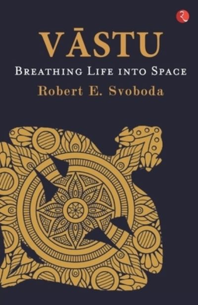 Cover for Robert E. Svoboda · VASTU : Breathing Life into Space (Paperback Book) (2020)