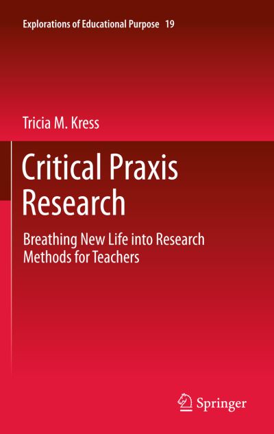 Tricia M. Kress · Critical Praxis Research: Breathing New Life into Research Methods for Teachers - Explorations of Educational Purpose (Pocketbok) [2011 edition] (2013)