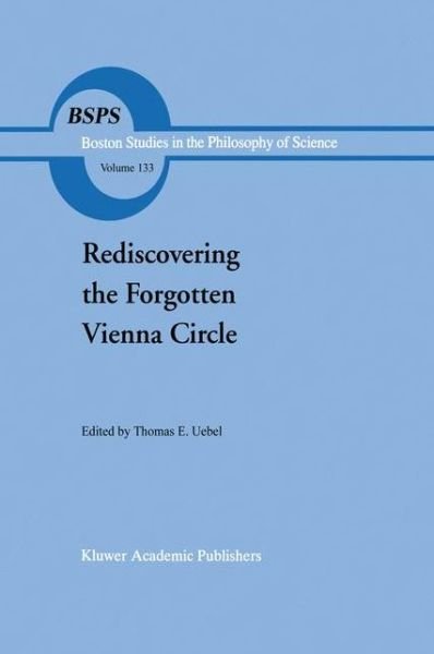 Cover for Th E Uebel · Rediscovering the Forgotten Vienna Circle: Austrian Studies on Otto Neurath and the Vienna Circle - Boston Studies in the Philosophy and History of Science (Pocketbok) [Softcover reprint of the original 1st ed. 1991 edition] (2012)