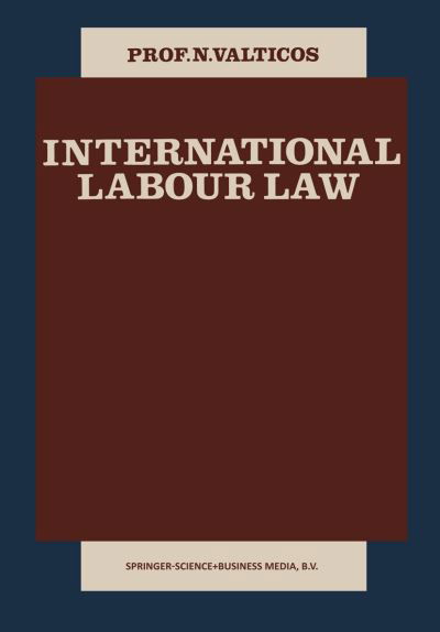 N. Valticos · International Labour Law (Pocketbok) [Softcover reprint of the original 1st ed. 1979 edition] (2013)