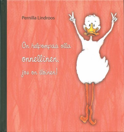 Cover for Pernilla Lindroos · On helpompaa olla onnellinen jos on iloinen! (Bound Book) (2012)