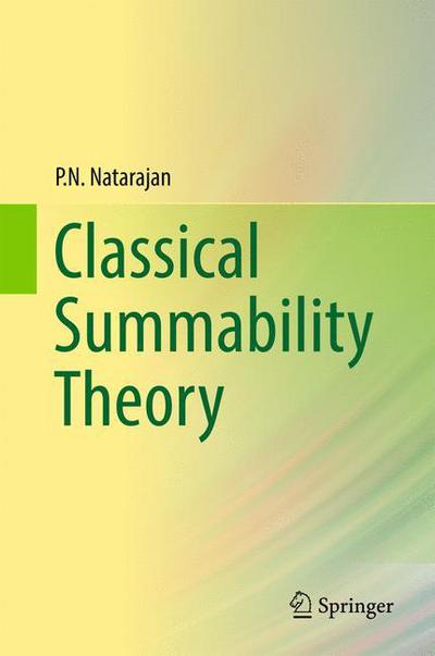Classical Summability Theory - P.N. Natarajan - Books - Springer Verlag, Singapore - 9789811042041 - May 5, 2017