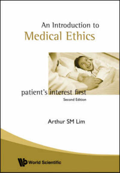 Cover for Lim, Arthur S M (Gleneagles Hospital, S'pore) · Introduction To Medical Ethics: Patient's Interest First (2nd Edition) (Paperback Book) [2 Revised edition] (2007)