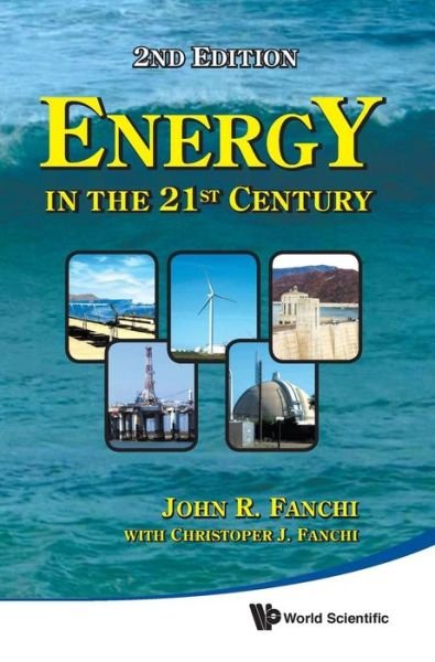 Energy In The 21st Century (2nd Edition) - Fanchi, John R (Texas Christian Univ, Usa) - Książki - World Scientific Publishing Co Pte Ltd - 9789814322041 - 9 listopada 2010