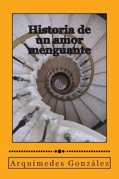 Cover for Arquímedes González · Historia De Un Amor Menguante (Pocketbok) [Spanish edition] (2013)