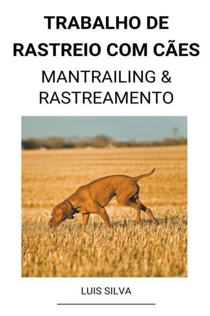 Cover for Luis Silva · Trabalho de rastreio com caes (Mantrailing &amp; Rastreamento) (Taschenbuch) (2022)