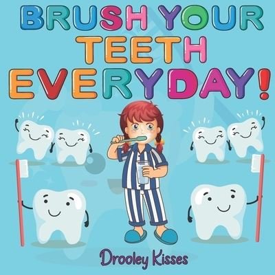 Cover for Drooley Kisses · Brush Your Teeth Everyday: A Children Book About Oral Hygiene: Brush Your Teeth Daily (Taschenbuch) (2022)