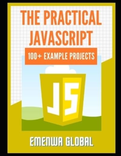 Cover for Ejike Ifeanyichukwu · The Practical JavaScript: 100+ Practical JavaScript Programming Practices And Projects (Pocketbok) (2021)