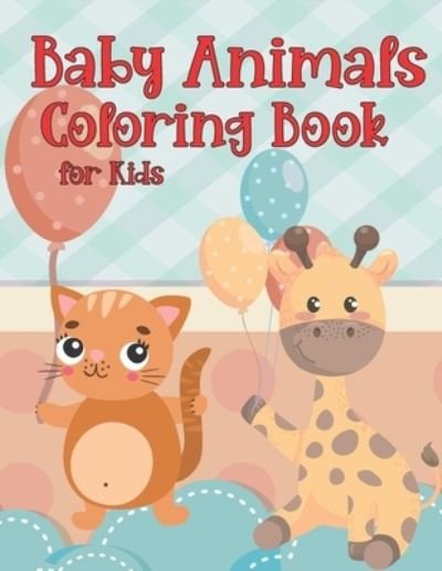 Cover for Ahormim Paper Publication · Baby Animals Coloring Book for Kids: Amazing Baby Cute Animals Creative Activity Coloring Book Great Gift for Boys &amp; Girls, Preschool and Kindergarten Simple Ages 4-12 (Paperback Bog) (2021)
