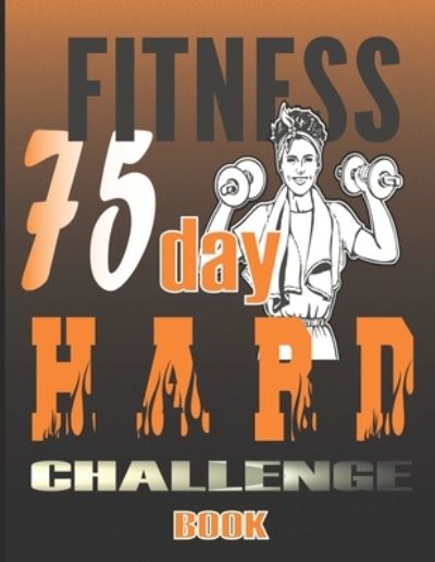 Cover for Charlotte Taylor · 75 Day Hard Challenge Book: Go Hard for 75 Days and Win the War of Your Mind! (Paperback Book) (2021)