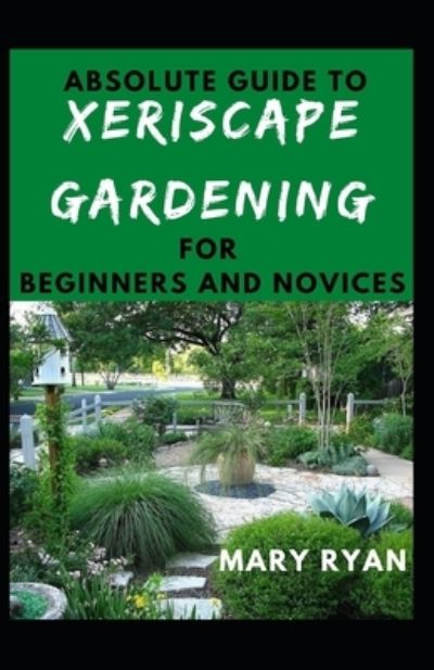 Cover for Mary Ryan · Absolute Guide To Xeriscape Gardening For Beginners And Novices (Paperback Book) (2021)