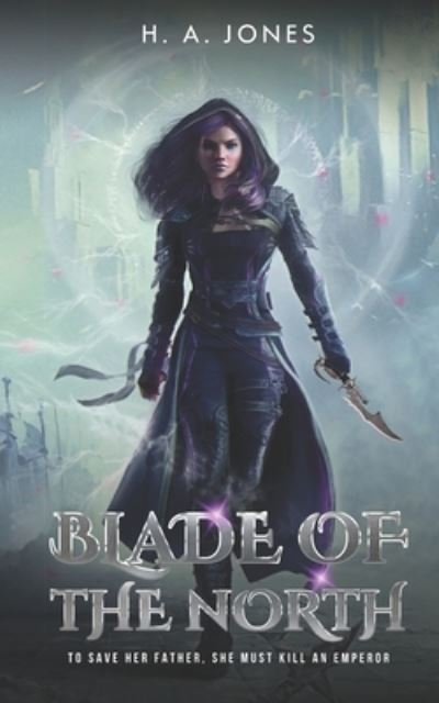Blade of the North - H A Jones - Livros - Independently Published - 9798542162041 - 3 de agosto de 2021
