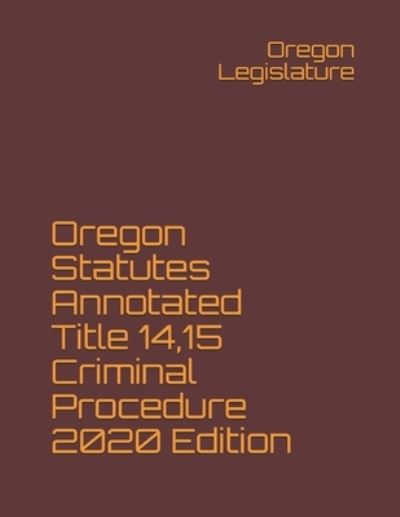 Cover for Oregon Legislature · Oregon Statutes Annotated Title 14,15 Criminal Procedure 2020 Edition (Paperback Book) (2020)