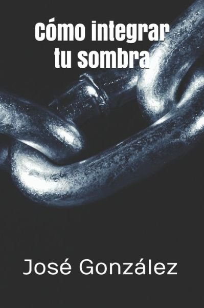 Cover for Jose Gonzalez · Como integrar tu sombra (Paperback Book) (2015)