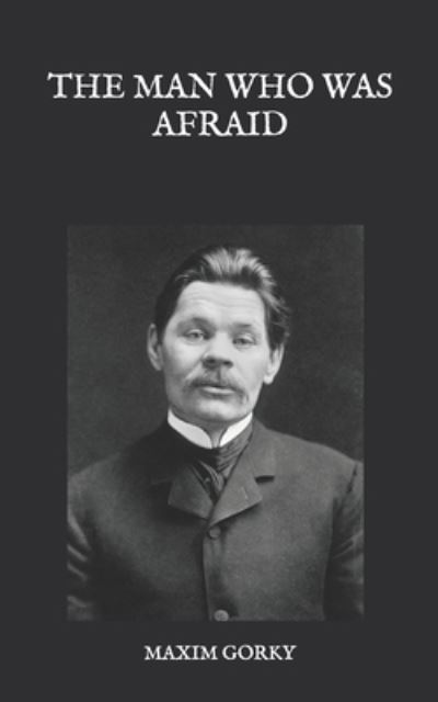 Cover for Maxim Gorky · The Man Who Was Afraid (Paperback Book) (2021)